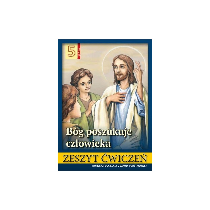 RELIGIA 5 BÓG POSZUKUJE CZŁOWIEKA ZESZYT ĆWICZEŃ