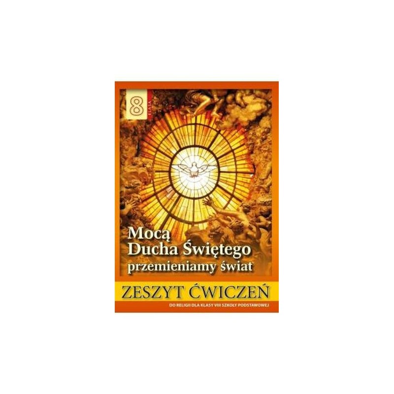 RELIGIA 8 MOCĄ DUCHA ŚWIĘTEGO PRZEMIENIAMY ŚWIAT ZESZYT ĆWICZEŃ