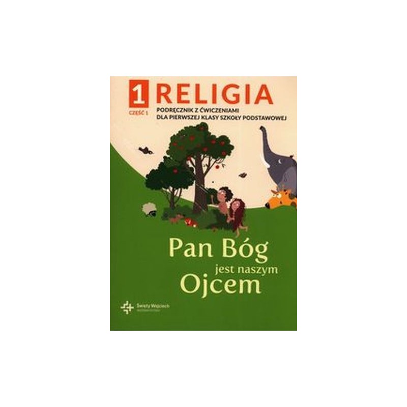 RELIGIA PAN BÓG JEST NASZYM OJCEM PODRĘCZNIK Z ĆWICZENIAMI KLASA 1 CZĘŚĆ 1 SZKOŁA PODSTAWOWA