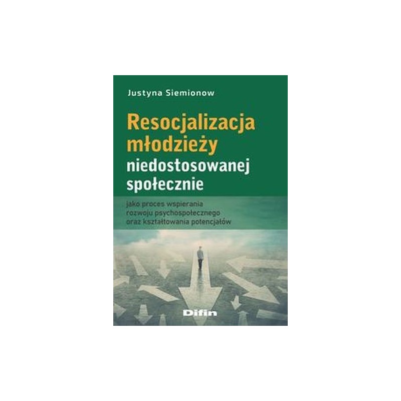 RESOCJALIZACJA MŁODZIEŻY NIEDOSTOSOWANEJ SPOŁECZNIE