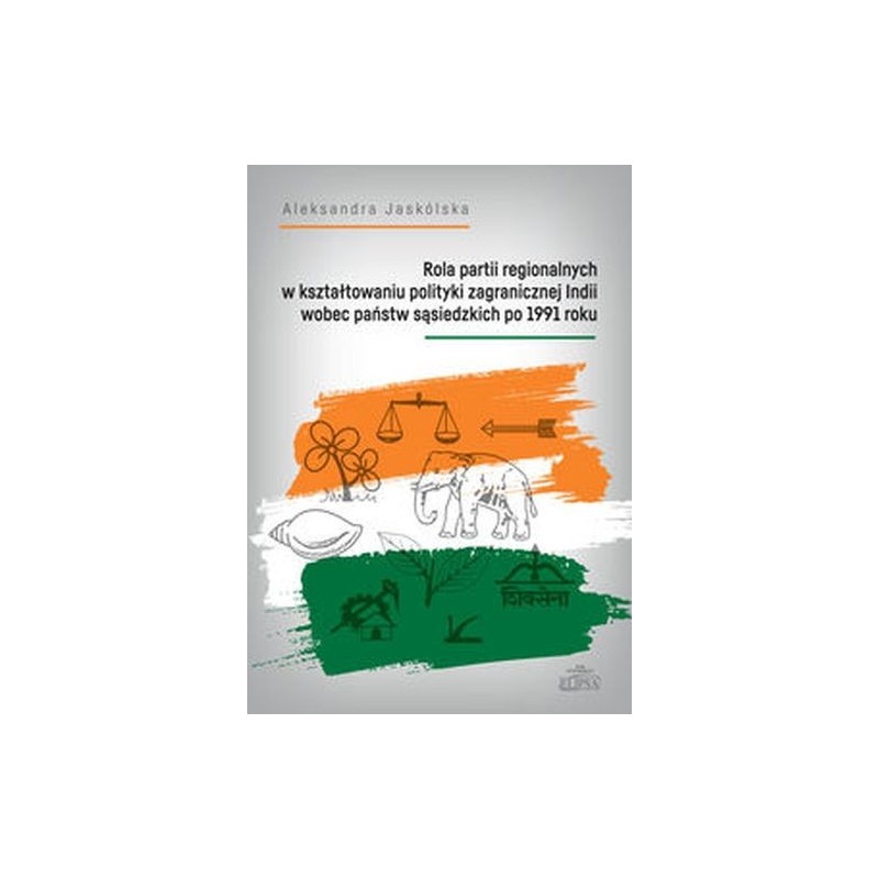 ROLA PARTII REGIONALNYCH W KSZTAŁTOWANIU POLITYKI ZAGRANICZNEJ INDII WOBEC PAŃSTW SĄSIEDZKICH PO 1991