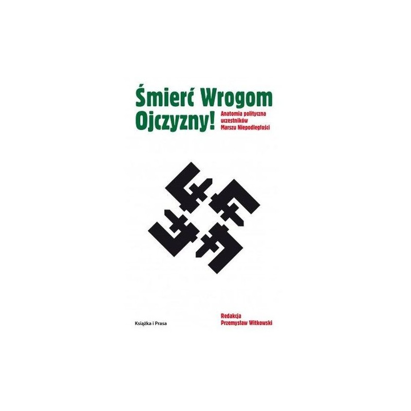 ŚMIERĆ WROGOM OJCZYZNY! ANATOMIA POLITYCZNA UCZESTNIKÓW MARSZU NIEPODLEGŁOŚCI