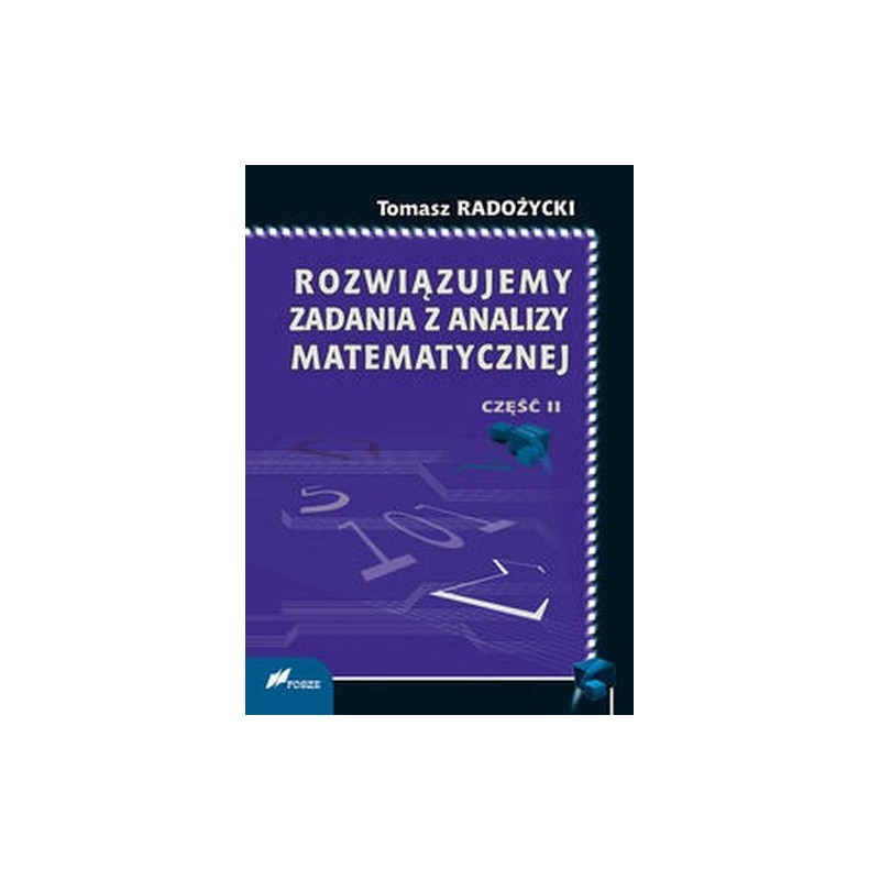 ROZWIĄZUJEMY ZADANIA Z ANALIZY MATEMATYCZNEJ CZĘŚĆ II