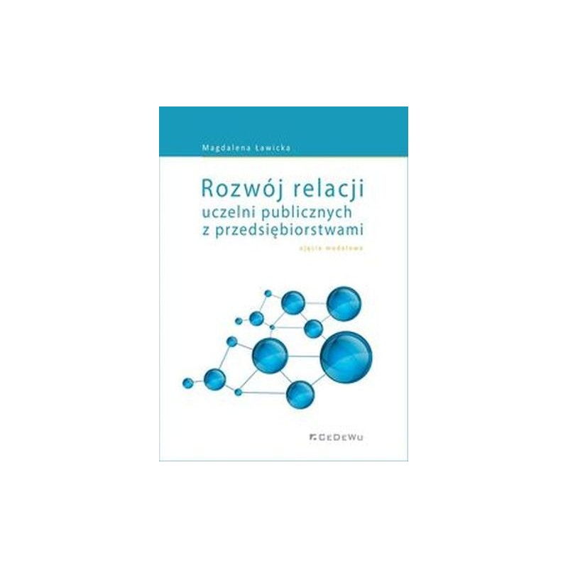 ROZWÓJ RELACJI UCZELNI PUBLICZNYCH Z PRZEDSIĘBIORSTWAMI