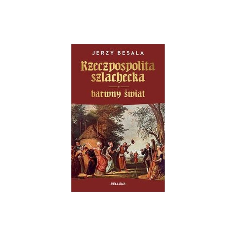 RZECZPOSPOLITA SZLACHECKA BARWNY ŚWIAT