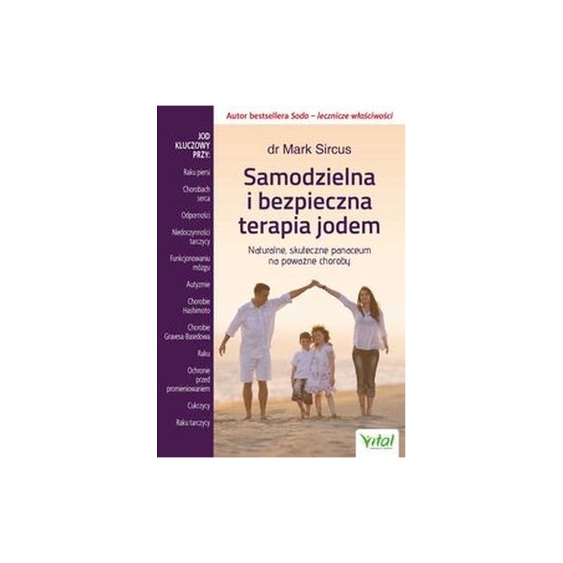 SAMODZIELNA I BEZPIECZNA TERAPIA JODEM. NATURALNE, SKUTECZNE PANACEUM NA POWAŻNE CHOROBY WYD. 2024