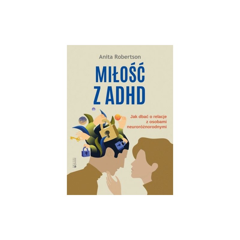 MIŁOŚĆ Z ADHD. JAK DBAĆ O RELACJE Z OSOBAMI NEURORÓŻNORODNYMI