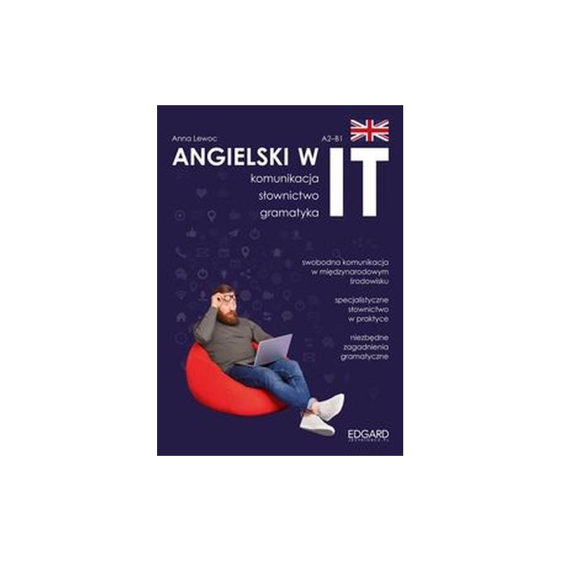 ANGIELSKI W IT. PRAKTYCZNY KURS. KOMUNIKACJA, GRAMATYKA, SŁOWNICTWO