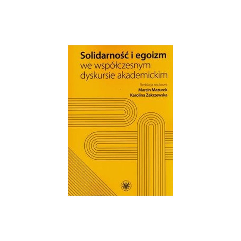 SOLIDARNOŚĆ I EGOIZM WE WSPÓŁCZESNYM DYSKURSIE AKADEMICKIM