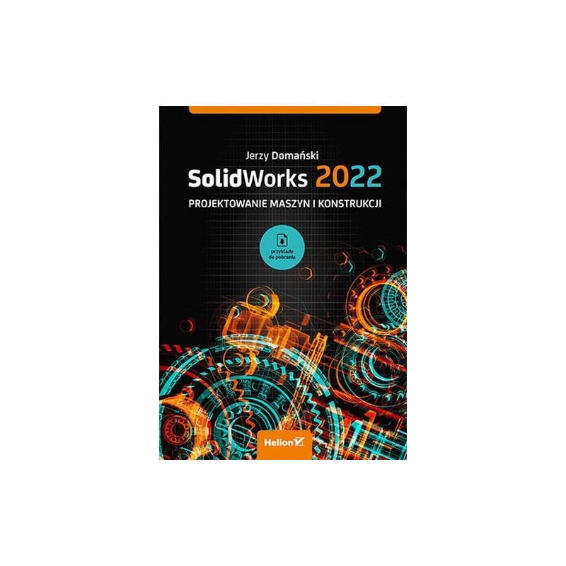 SOLIDWORKS 2022 PROJEKTOWANIE MASZYN I KONSTRUKCJI