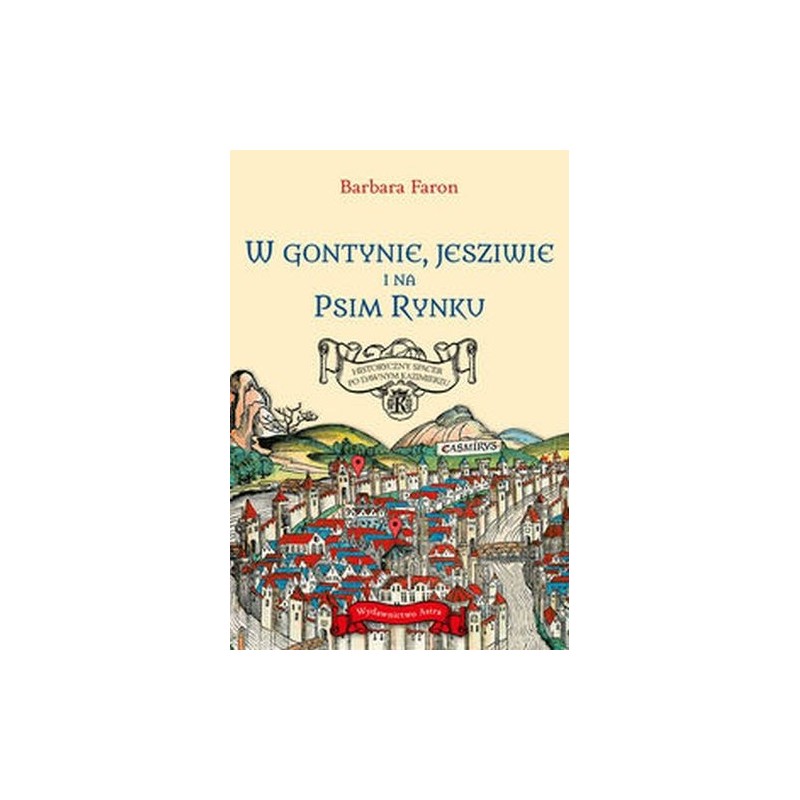 W GONTYNIE, JESZIWIE I NA PSIM RYNKU. HISTORYCZNY SPACER PO DAWNYM KAZIMIERZU