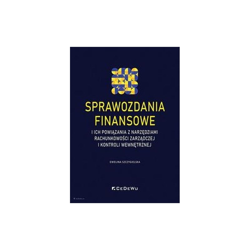 SPRAWOZDANIA FINANSOWE I ICH POWIĄZANIA Z NARZĘDZIAMI RACHUNKOWOŚCI ZARZĄDCZEJ I KONTROLI WEWNĘTRZNEJ