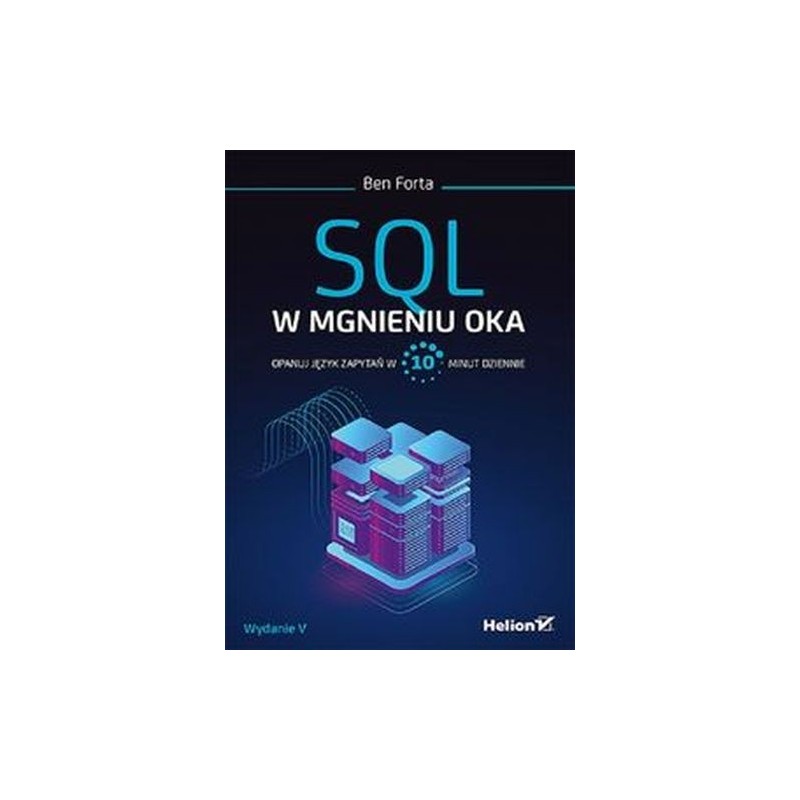 SQL W MGNIENIU OKA. OPANUJ JĘZYK ZAPYTAŃ W 10 MINUT DZIENNIE. WYDANIE V