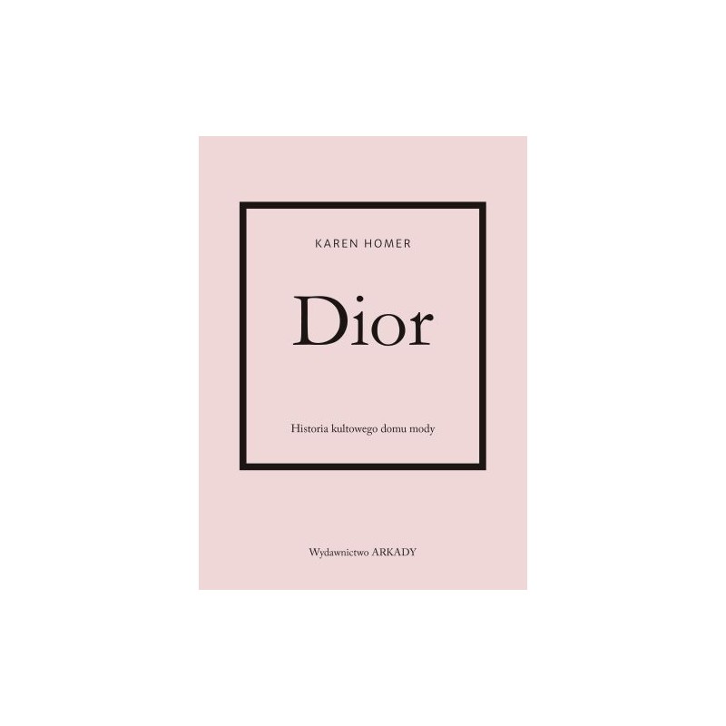 DIOR. HISTORIA KULTOWEGO DOMU MODY