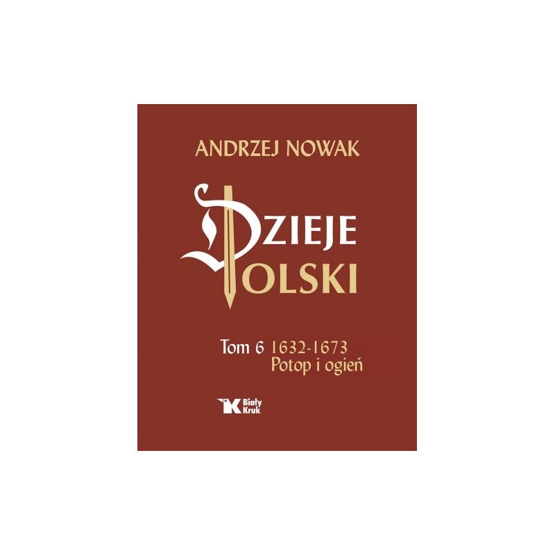 DZIEJE POLSKI. TOM 6. POTOP I OGIEŃ 1632-1673