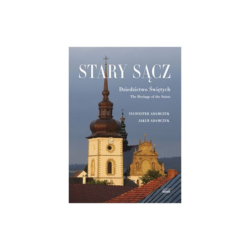 STARY SĄCZ DZIEDZICTWO ŚWIĘTYCH