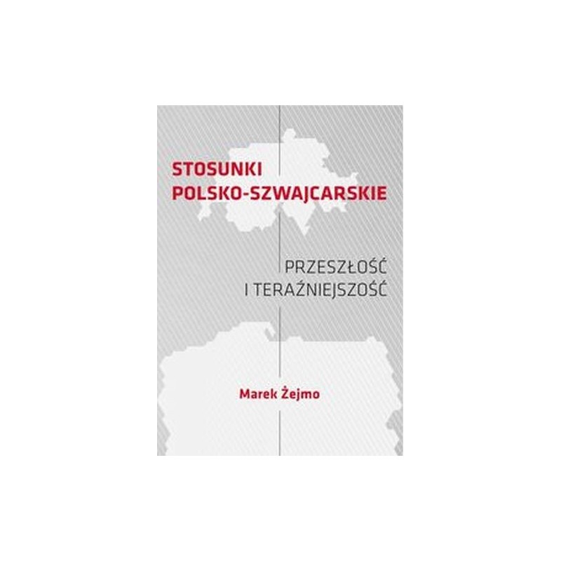 STOSUNKI POLSKO-SZWAJCARSKIE PRZESZŁOŚĆ I TERAŹNIEJSZOŚĆ