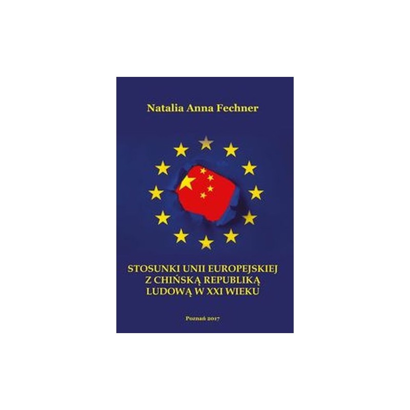 STOSUNKI UNII EUROPEJSKIEJ Z CHIŃSKĄ REPUBLIKĄ LUDOWĄ W XXI WIEKU/WYŻSZA SZKOŁA BEZPIECZEŃSTWA