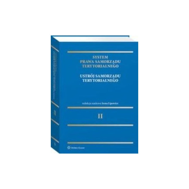 SYSTEM PRAWA SAMORZĄDU TERYTORIALNEGO. TOM 2. USTRÓJ SAMORZĄDU TERYTORIALNEGO