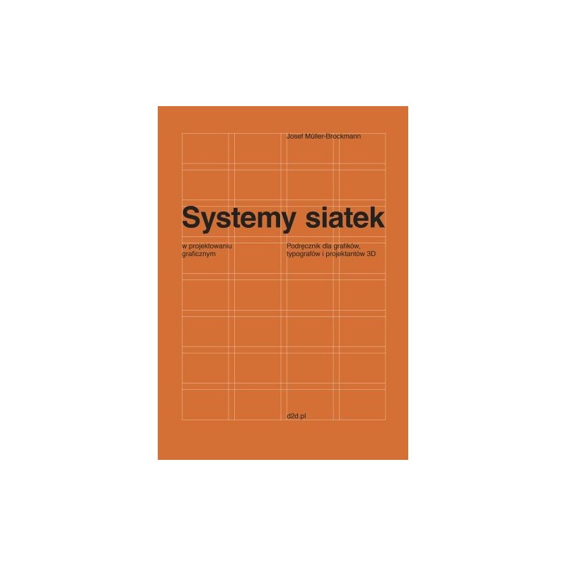 SYSTEMY SIATEK W PROJEKTOWANIU GRAFICZNYM. PRZEWODNIK DLA GRAFIKÓW, TYPOGRAFÓW I PROJEKTANTÓW 3D