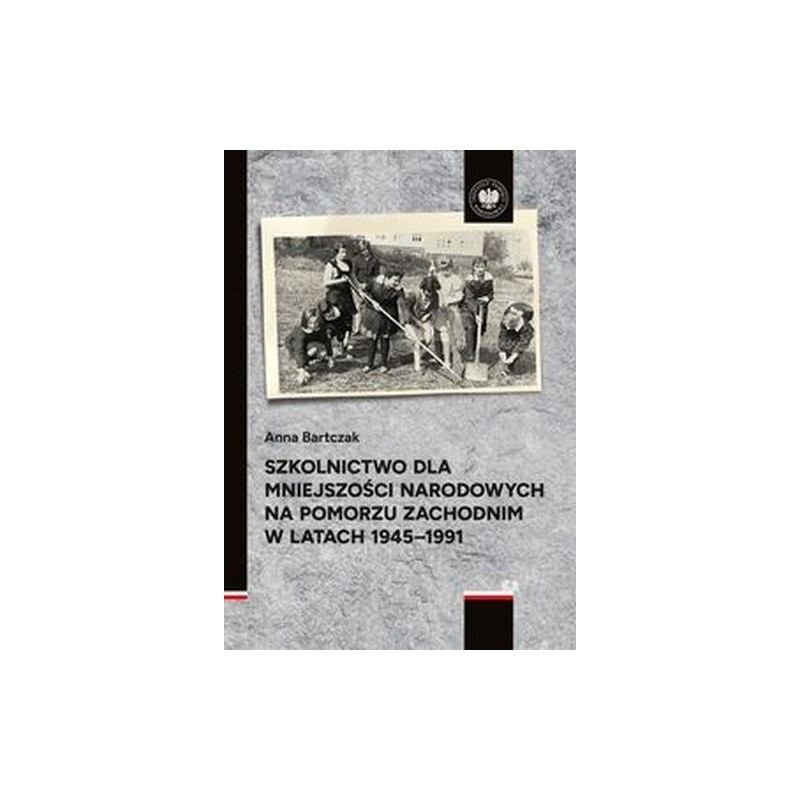 SZKOLNICTWO DLA MNIEJSZOŚCI NARODOWYCH NA POMORZU ZACHODNIM W LATACH 1945-1991