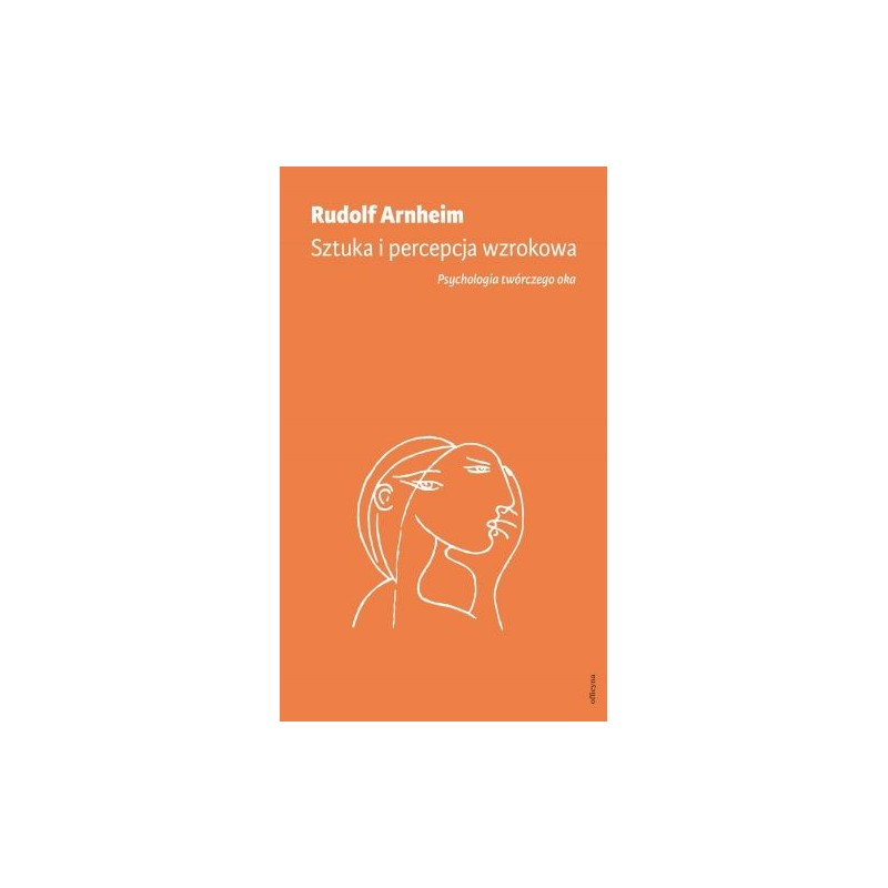 SZTUKA I PERCEPCJA WZROKOWA: PSYCHOLOGIA TWÓRCZEGO OKA