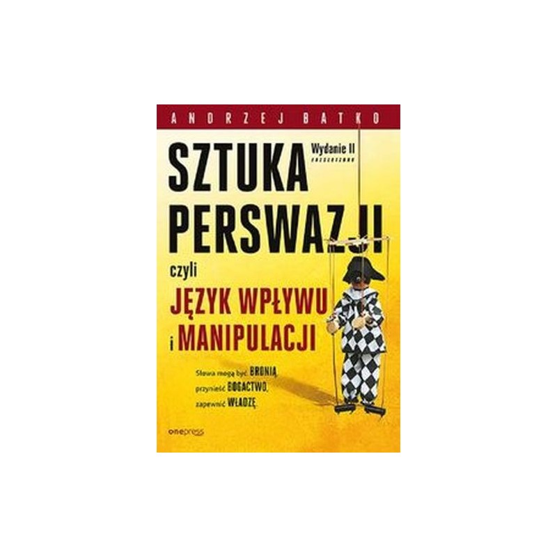 SZTUKA PERSWAZJI CZYLI JĘZYK WPŁYWU I MANIPULACJI