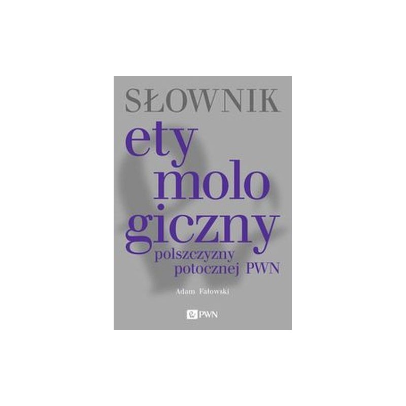 SŁOWNIK ETYMOLOGICZNY POLSZCZYZNY POTOCZNEJ PWN