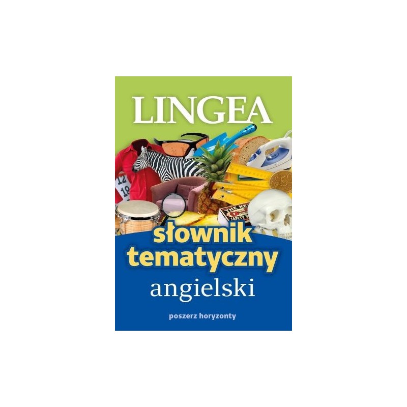 SŁOWNIK TEMATYCZNY ANGIELSKI. POSZERZ HORYZONTY