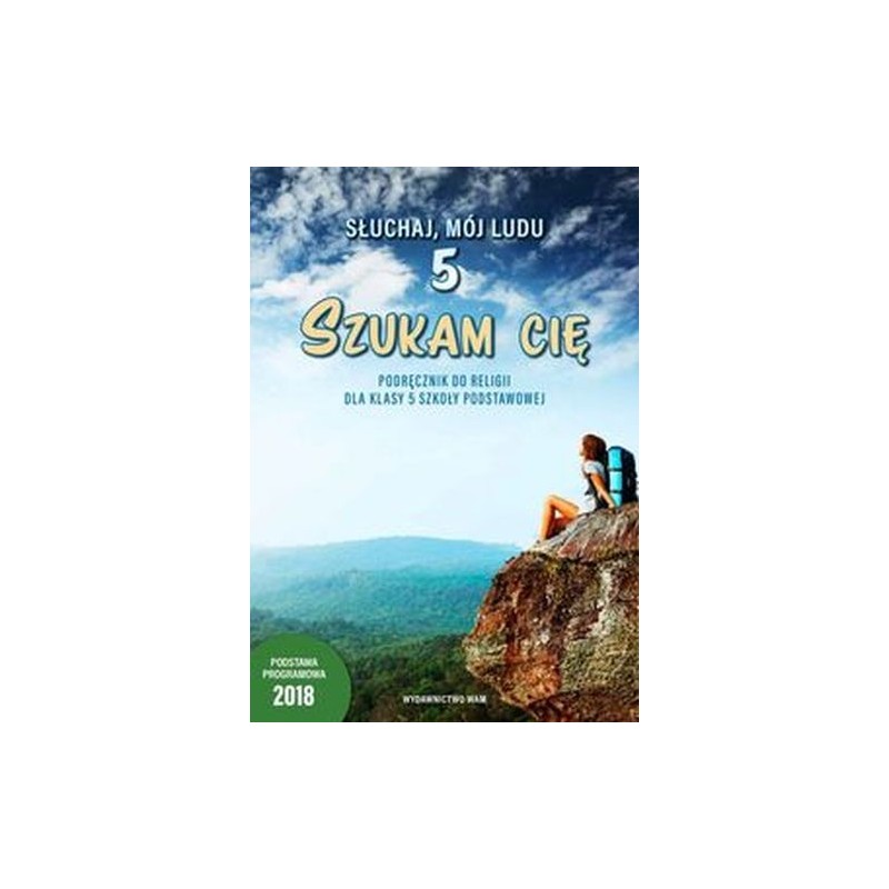 SŁUCHAJ, MÓJ LUDU 5 SZUKAM CIĘ PODRĘCZNIK DO RELIGII DLA KLASY 5 SZKOŁY PODSTAWOWEJ