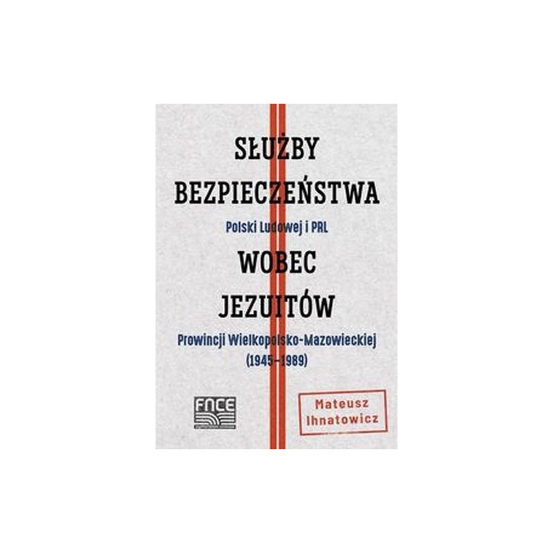 SŁUŻBY BEZPIECZEŃSTWA POLSKI LUDOWEJ I PRL WOBEC JEZUITÓW PROWINCJI WIELKOPOLSKO-MAZOWIECKIEJ