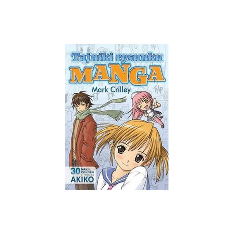 TAJNIKI RYSUNKU MANGA. 30 LEKCJI RYSUNKU Z TWÓRCĄ AKIKO WYD. 2022