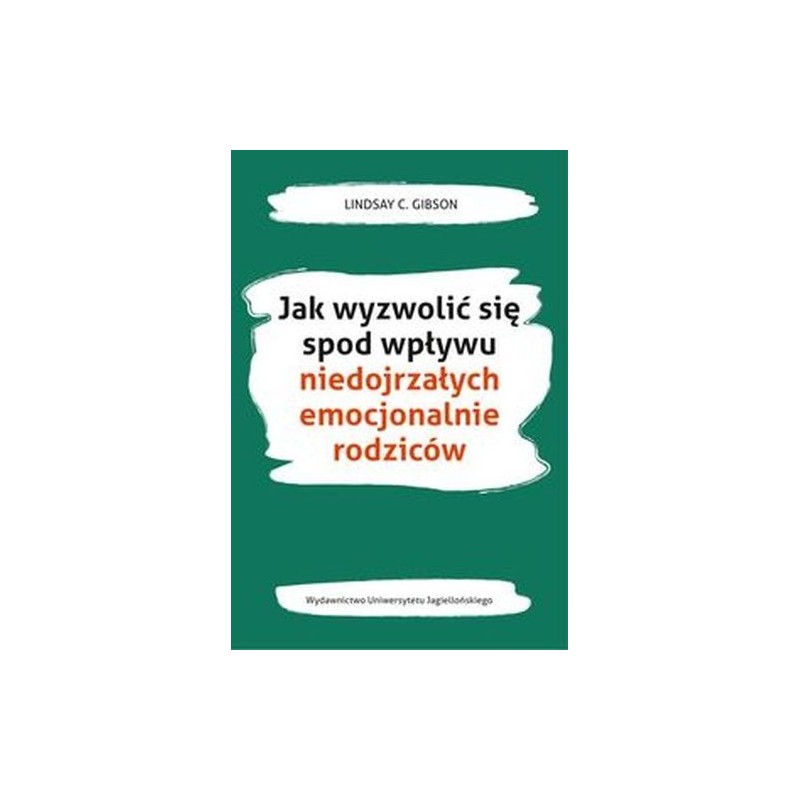 JAK WYZWOLIĆ SIĘ SPOD WPŁYWU NIEDOJRZAŁYCH EMOCJONALNIE RODZICÓW