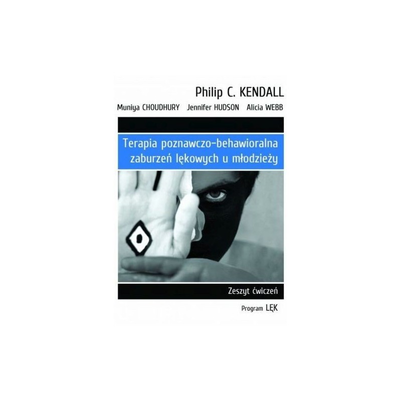 TERAPIA POZNAWCZO-BEHAWIORALNA ZABURZEŃ LĘKOWYCH U MŁODZIEŻY ZESZYT ĆWICZEŃ. PROGRAM LĘKŁ WYD. 2