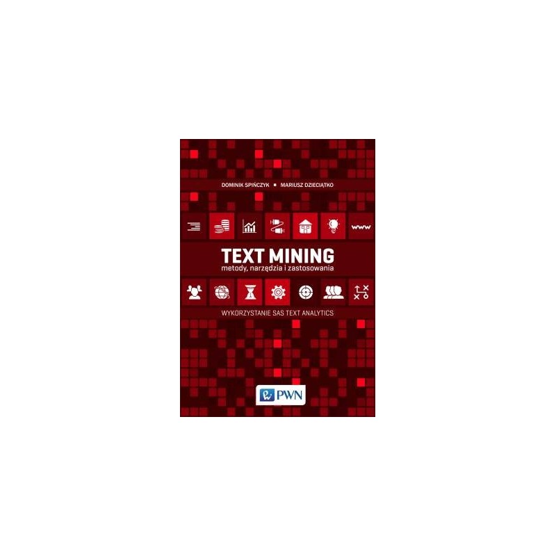 TEXT MINING: METODY, NARZĘDZIA I ZASTOSOWANIA