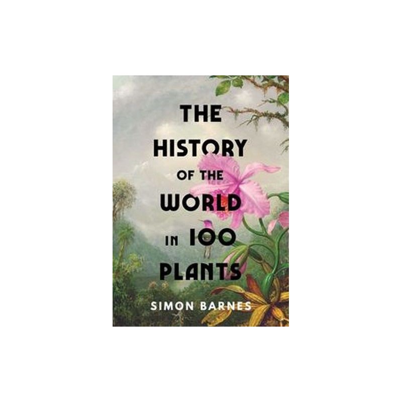 THE HISTORY OF THE WORLD IN 100 PLANTS