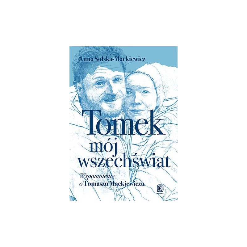 TOMEK, MÓJ WSZECHŚWIAT. WSPOMNIENIE O TOMASZU MACKIEWICZU