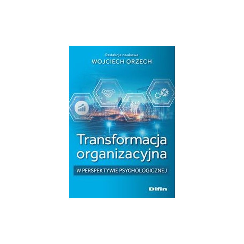 TRANSFORMACJA ORGANIZACYJNA W PERSPEKTYWIE PSYCHOLOGICZNEJ