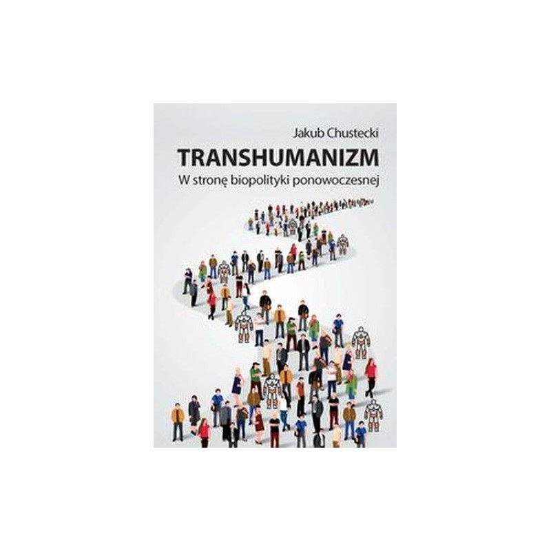 TRANSHUMANIZM W STRONĘ BIOPOLITYKI PONOWOCZESNEJ