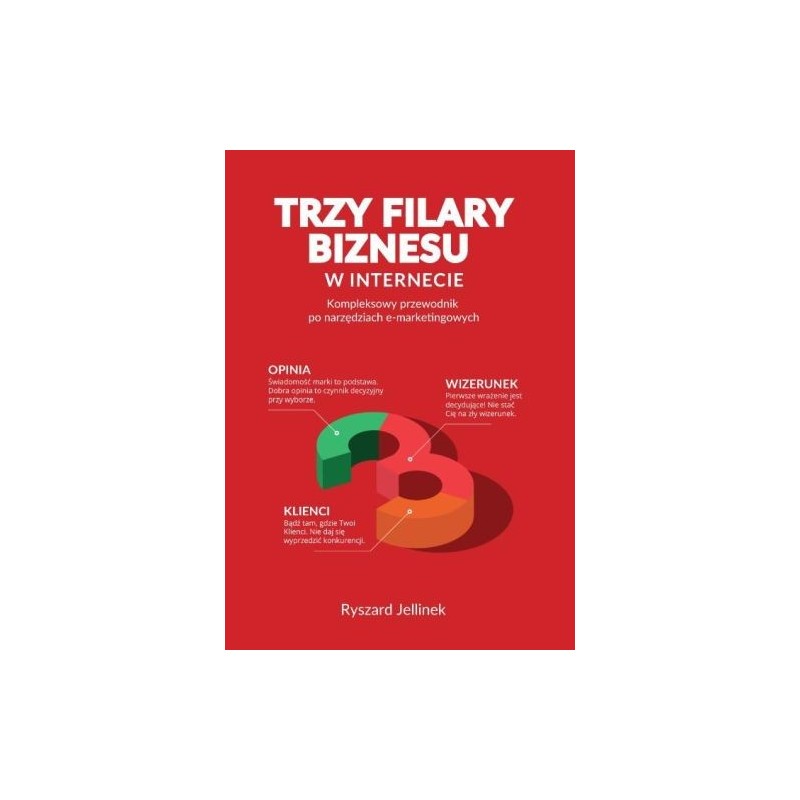 TRZY FILARY BIZNESU W INTERNECIE KOMPLEKSOWY PRZEWODNIK PO NARZĘDZIACH E-MARKETINGOWYCH