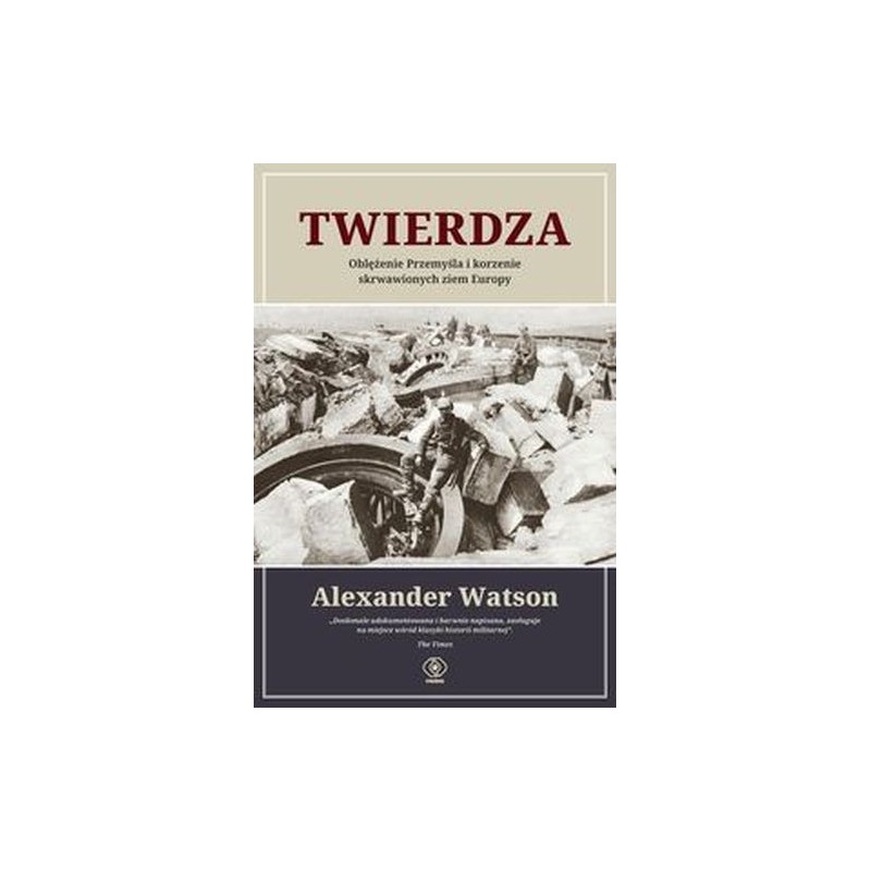 TWIERDZA. OBLĘŻENIE PRZEMYŚLA I KORZENIE SKRWAWIONYCH ZIEM EUROPY