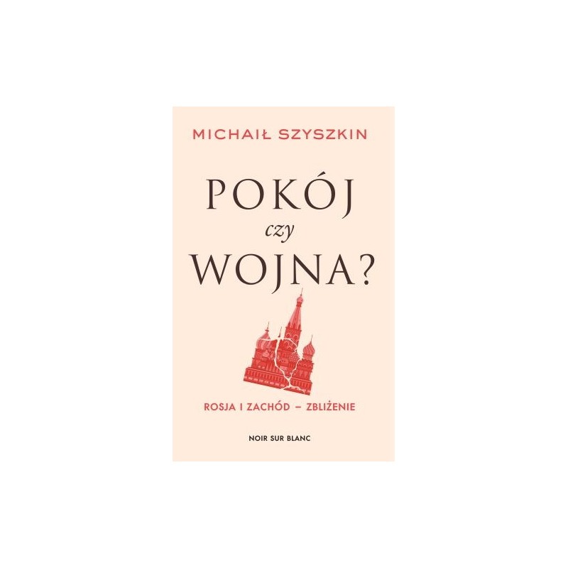 POKÓJ CZY WOJNA? ROSJA I ZACHÓD - ZBLIŻENIE