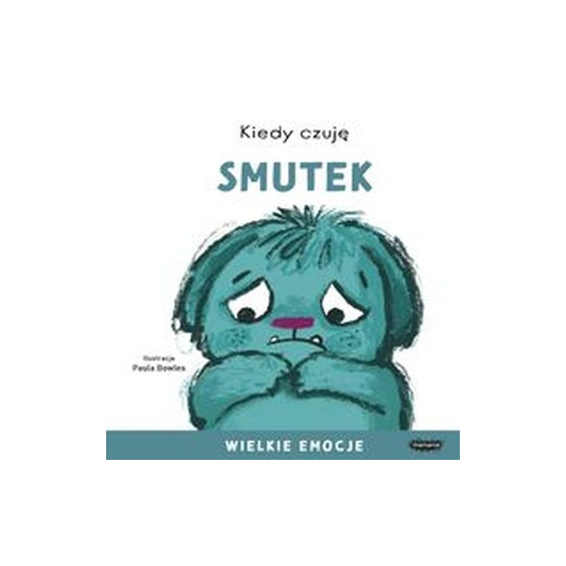 KIEDY CZUJĘ SMUTEK WIELKIE EMOCJE