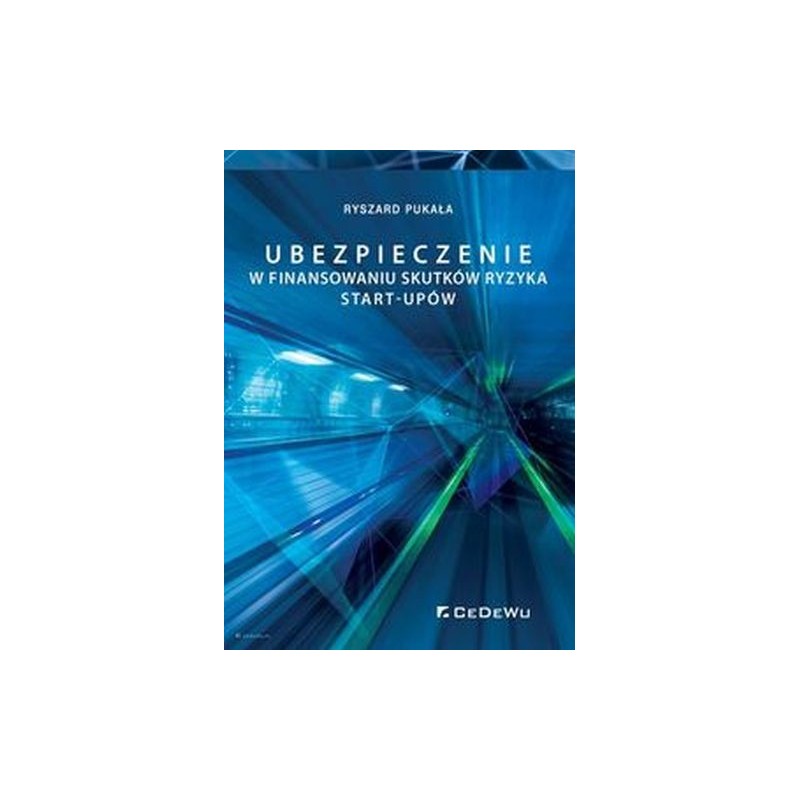 UBEZPIECZENIE W FINANSOWANIU SKUTKÓW RYZYKA START-UPÓW