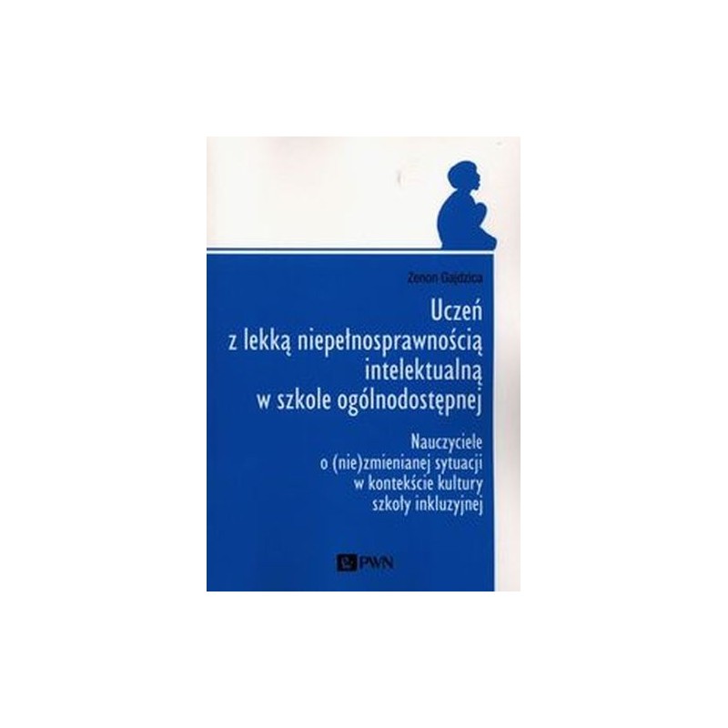 UCZEŃ Z LEKKĄ NIEPEŁNOSPRAWNOŚCIĄ INTELEKTUALNĄ W SZKOLE OGÓLNODOSTĘPNEJ