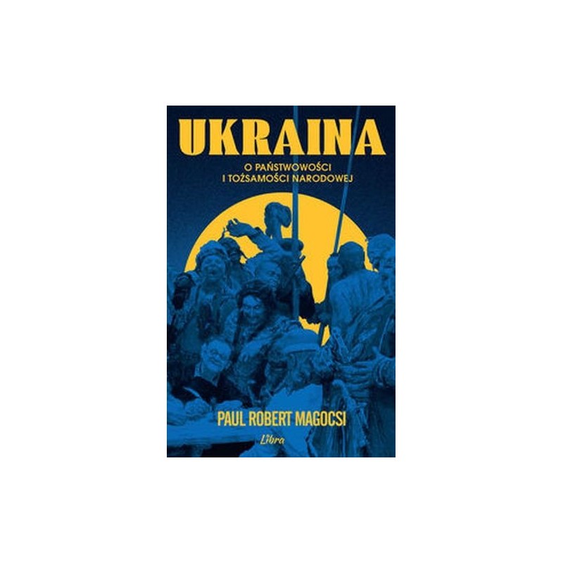 UKRAINA O PAŃSTWOWOŚCI I TOŻSAMOŚCI NARODOWEJ