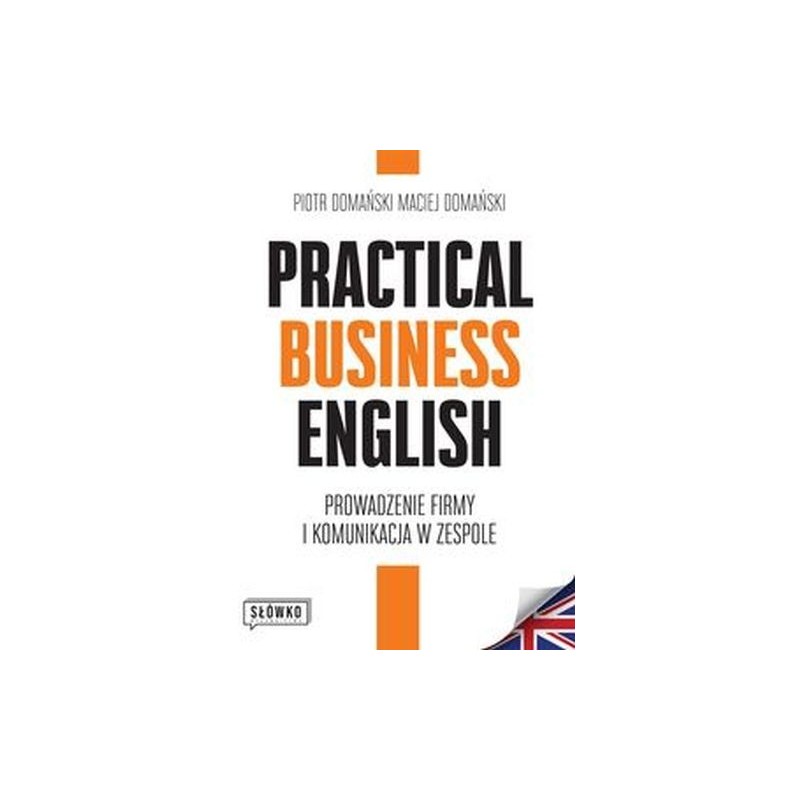 PRACTICAL BUSINESS ENGLISH. PROWADZENIE FIRMY I KOMUNIKACJA W ZESPOLE