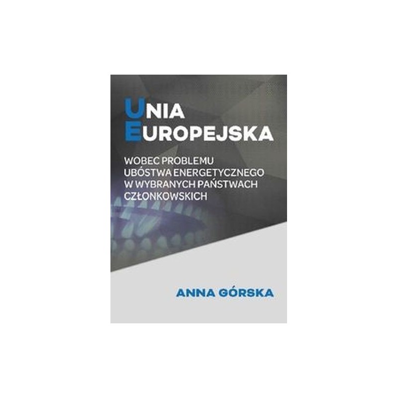 UNIA EUROPEJSKA WOBEC PROBLEMU UBÓSTWA ENERGETYCZNEGO W WYBRANYCH PAŃSTWACH CZŁONKOWSKICH