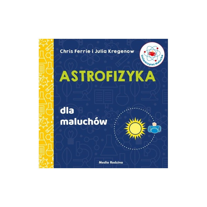 UNIWERSYTET MALUCHA. ASTROFIZYKA DLA MALUCHÓW