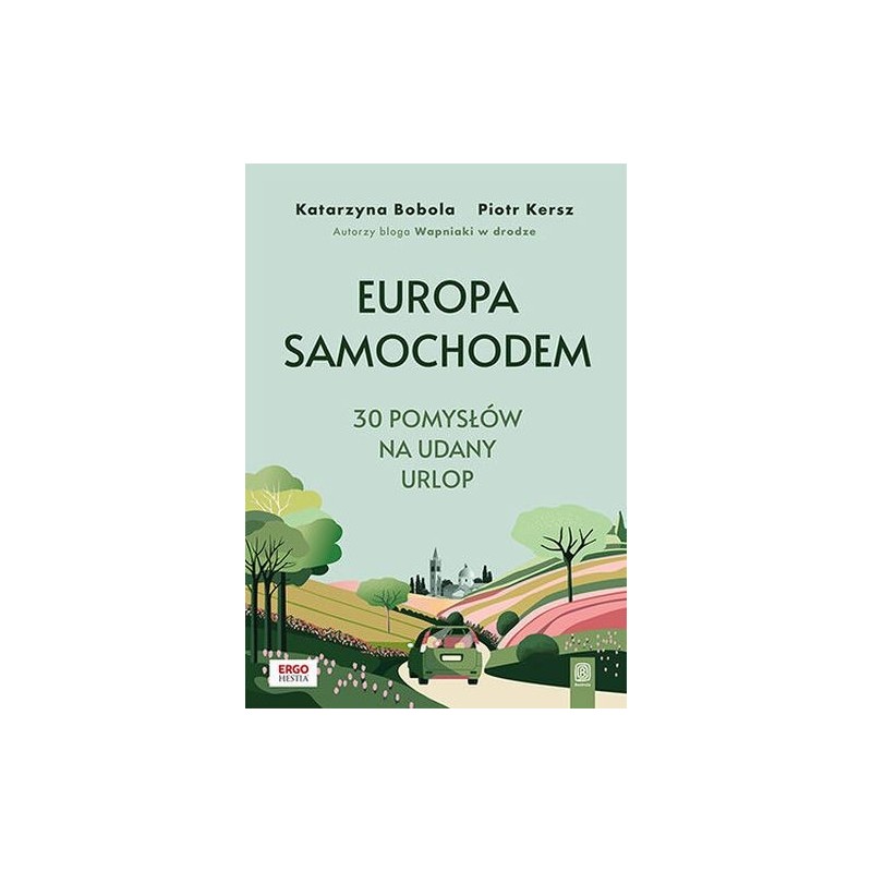 EUROPA SAMOCHODEM 30 POMYSŁÓW NA UDANY URLOP